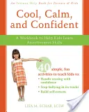 Pohodový, pokojný a sebavedomý: Pracovný zošit, ktorý pomáha deťom naučiť sa asertívnym zručnostiam - Cool, Calm, and Confident: A Workbook to Help Kids Learn Assertiveness Skills