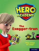 Akadémia hrdinov: Kniha: Oxford Level 7, Turquoise Book Band: The Exagger-tron - Hero Academy: Oxford Level 7, Turquoise Book Band: The Exagger-tron