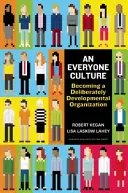 Kultúra pre všetkých: Ako sa stať zámerne rozvíjajúcou sa organizáciou - An Everyone Culture: Becoming a Deliberately Developmental Organization