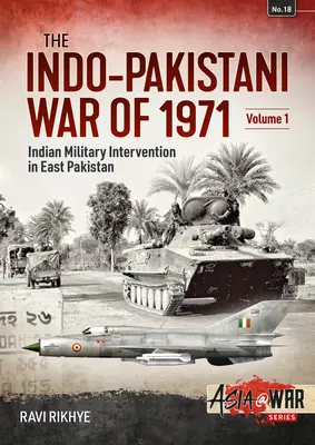 Indicko-pakistanská vojna v roku 1971: Indická vojenská intervencia vo východnom Pakistane: 1. zväzok - Indo-Pakistani War of 1971: Volume 1 - Indian Military Intervention in East Pakistan