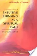 Intuitívne myslenie ako duchovná cesta: Intuitívne myslenie: filozofia slobody (Cw 4) - Intuitive Thinking as a Spiritual Path: A Philosophy of Freedom (Cw 4)