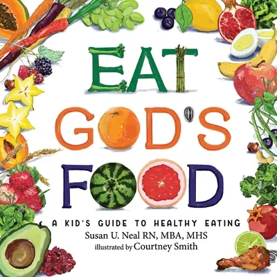 Jedzte Božie jedlo: Sprievodca zdravým stravovaním pre deti - Eat God's Food: A Kid's Guide to Healthy Eating