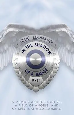 V tieni odznaku: Memoáre o lete 93, poli anjelov a mojom duchovnom návrate domov - In the Shadow of a Badge: A Memoir about Flight 93, a Field of Angels, and My Spiritual Homecoming