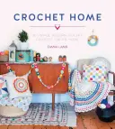 Háčkovanie domov: 20 vintage moderných háčkovaných projektov pre domácnosť - Crochet Home: 20 Vintage Modern Crochet Projects for the Home