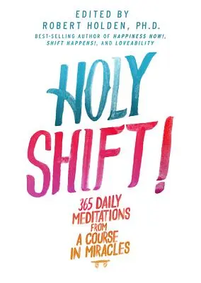 Svätý posun!: 365 denných meditácií z Kurzu zázrakov - Holy Shift!: 365 Daily Meditations from a Course in Miracles