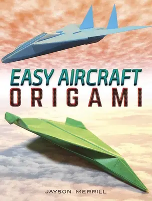 Jednoduché origami lietadiel: 14 skvelých papierových projektov vzlietne - Easy Aircraft Origami: 14 Cool Paper Projects Take Flight