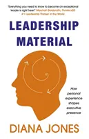 Materiál o líderstve: Ako osobná skúsenosť formuje vystupovanie vedúcich pracovníkov - Leadership Material: How Personal Experience Shapes Executive Presence
