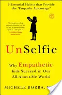 Unselfie: Prečo sú empatické deti úspešné v našom svete, kde sa všetko točí okolo mňa - Unselfie: Why Empathetic Kids Succeed in Our All-About-Me World