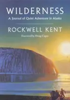 Divočina: A Journal of Quiet Adventure in Alaska--Inclusive Extensive Hospitalizing Hospitalizácia: denník o tichom dobrodružstve na Aljaške - vrátane rozsiahlych doteraz nepublikovaných pasáží z pôvodného denníka - Wilderness: A Journal of Quiet Adventure in Alaska--Including Extensive Hitherto Unpublished Passages from the Original Journal