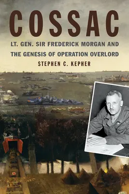 Kozáka: „V súčasnosti sa v oblasti cestovného ruchu venuje veľa času a času: Generálporučík Sir Frederick Morgan a vznik operácie Overlord - Cossac: Lt. Gen. Sir Frederick Morgan and the Genesis of Operation Overlord