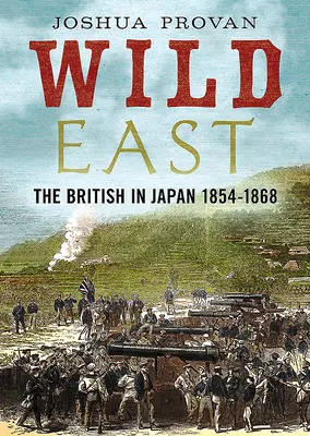 Divoký východ: Briti v Japonsku 1854 - 1868 - Wild East: The British in Japan 1854-1868