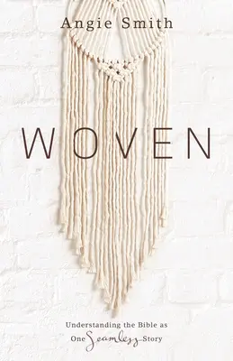 Tkané: Chápanie Biblie ako jedného súvislého príbehu - Woven: Understanding the Bible as One Seamless Story