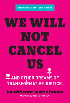 Nezrušíme nás: A iné sny o transformačnej spravodlivosti - We Will Not Cancel Us: And Other Dreams of Transformative Justice