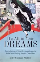 Všetko je to vo vašich snoch: Päť portálov k prebudenému životu - It's All in Your Dreams: Five Portals to an Awakened Life