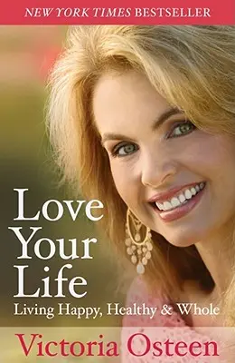 Miluj svoj život: Žiť šťastne, zdravo a plnohodnotne - Love Your Life: Living Happy, Healthy, & Whole