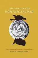 Hranice Dominicanidadu: Rasa, národ a archívy rozporu - The Borders of Dominicanidad: Race, Nation, and Archives of Contradiction