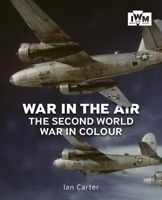 Vojna vo vzduchu: Druhá svetová vojna vo farbách - War in the Air: The Second World War in Colour
