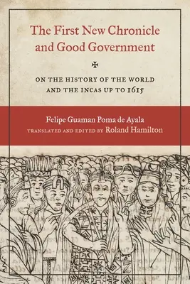 Prvá nová kronika a dobrá vláda: O dejinách sveta a Inkov do roku 1615 - The First New Chronicle and Good Government: On the History of the World and the Incas Up to 1615