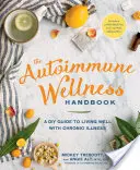 Autoimunitná wellness príručka: Príručka pre domácich majstrov, ako dobre žiť s chronickým ochorením - The Autoimmune Wellness Handbook: A DIY Guide to Living Well with Chronic Illness