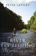 Riečny muškársky rybolov: komplexný sprievodca - River Fly-Fishing:the Comprehensive Guide