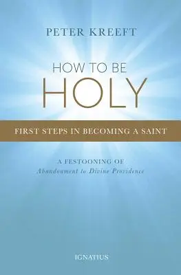 Ako byť svätý: Prvé kroky, ako sa stať svätým - How to Be Holy: First Steps in Becoming a Saint
