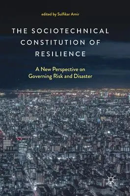 Sociotechnická ústava odolnosti: Nový pohľad na riadenie rizík a katastrof - The Sociotechnical Constitution of Resilience: A New Perspective on Governing Risk and Disaster