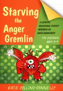 Vyhladovať Gremlina hnevu pre deti vo veku 5-9 rokov: Pracovná učebnica kognitívno-behaviorálnej terapie zameraná na zvládanie hnevu - Starving the Anger Gremlin for Children Aged 5-9: A Cognitive Behavioural Therapy Workbook on Anger Management