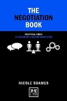 Kniha o vyjednávaní: Praktické kroky, ako sa stať majstrom vo vyjednávaní - The Negotiation Book: 50 Practical Steps to Becoming a Master Negotiator