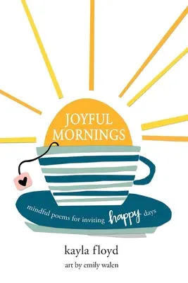 Radostné rána: Rozumné básne na privolanie šťastných dní - Joyful Mornings: Mindful Poems for Inviting Happy Days