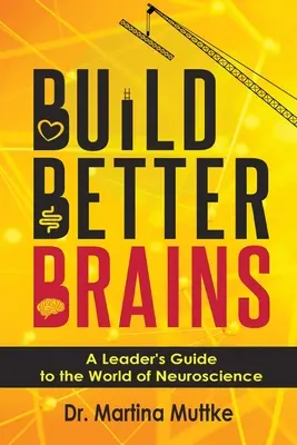 Budovanie lepších mozgov: Sprievodca lídra svetom neurovedy - Build Better Brains: A Leader's Guide to the World of Neuroscience