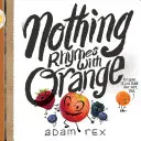 Nič sa nerýmuje s pomarančom: (Roztomilé detské knihy, predškolské rýmovačky, humorné knihy pre deti, knihy o priateľstve) - Nothing Rhymes with Orange: (Cute Children's Books, Preschool Rhyming Books, Children's Humor Books, Books about Friendship)