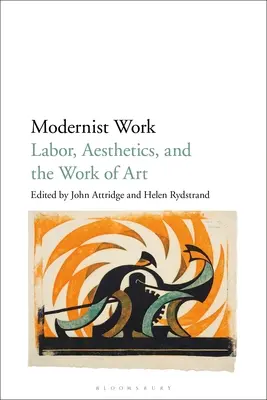 Modernistické dielo: Vydanie knihy: Modernistická práca, estetika a umelecké dielo. - Modernist Work: Labor, Aesthetics, and the Work of Art