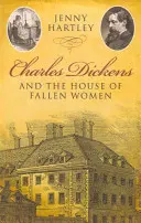 Charles Dickens a dom padlých žien - Charles Dickens and the House of Fallen Women