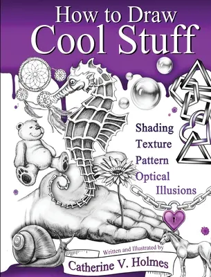 Ako kresliť super veci: Stínovanie, textúry a optické ilúzie - How to Draw Cool Stuff: Shading, Textures and Optical Illusions