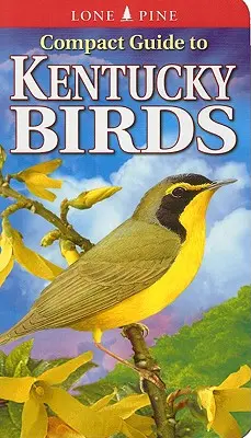 Kompaktný sprievodca po vtákoch Kentucky - Compact Guide to Kentucky Birds