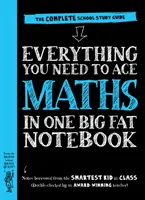 Všetko, čo potrebujete na dosiahnutie úspechu v matematike v jednom veľkom zošite - Kompletná školská študijná príručka - Everything You Need to Ace Maths in One Big Fat Notebook - The Complete School Study Guide