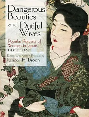 Nebezpečné krásky a poslušné manželky: Populárne portréty žien v Japonsku v rokoch 1905 - 1925 - Dangerous Beauties and Dutiful Wives: Popular Portraits of Women in Japan, 1905-1925