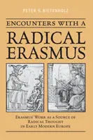 Stretnutia s radikálnym Erazmom: Erazmovo dielo ako zdroj radikálneho myslenia v ranom novoveku v Európe - Encounters with a Radical Erasmus: Erasmus' Work as a Source of Radical Thought in Early Modern Europe