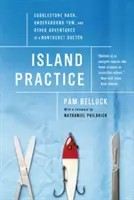 Ostrovná prax: Vyrážka z dlažby, Tom z podzemia a iné dobrodružstvá lekára z Nantucketu - Island Practice: Cobblestone Rash, Underground Tom, and Other Adventures of a Nantucket Doctor