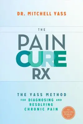 The Pain Cure Rx: Yassova metóda diagnostiky a riešenia chronickej bolesti - The Pain Cure Rx: The Yass Method for Diagnosing and Resolving Chronic Pain