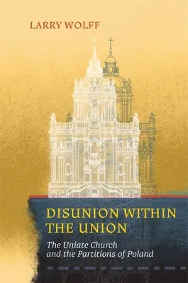 Rozkol v rámci únie: Uniatská cirkev a rozdelenie Poľska - Disunion Within the Union: The Uniate Church and the Partitions of Poland