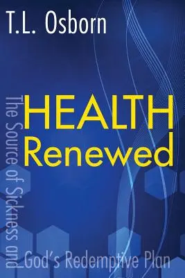 Obnovené zdravie: Zdroj choroby a Boží plán vykúpenia - Health Renewed: The Source of Sickness and God's Redemptive Plan