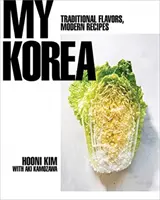 Moja Kórea: Tradičné chute, moderné recepty - My Korea: Traditional Flavors, Modern Recipes