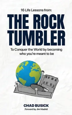 Kameňák: 16 životných lekcií, ako dobyť svet tým, že sa stanete tým, kým máte byť - The Rock Tumbler: 16 Life Lessons to Conquer the World by becoming who you're meant to be