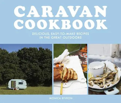 Karavanová kuchárka: Košická kuchárka: chutné, ľahko pripraviteľné recepty do prírody - Caravan Cookbook: Delicious, Easy-To-Make Recipes in the Great Outdoors