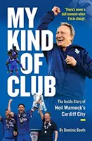Môj typ klubu - Vnútorný príbeh Cardiff City Neila Warnocka - My Kind of Club - The Inside Story of Neil Warnock's Cardiff City