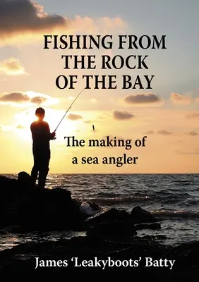 Rybolov zo skaly v zálive: Zrod morského rybára - Fishing from the Rock of the Bay: The Making of a Sea Angler