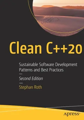Clean C++20: Vzory a osvedčené postupy vývoja udržateľného softvéru - Clean C++20: Sustainable Software Development Patterns and Best Practices