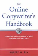 Príručka online copywritera: Všetko, čo potrebujete vedieť, aby ste mohli písať elektronické texty, ktoré sa predávajú - The Online Copywriter's Handbook: Everything You Need to Know to Write Electronic Copy That Sells