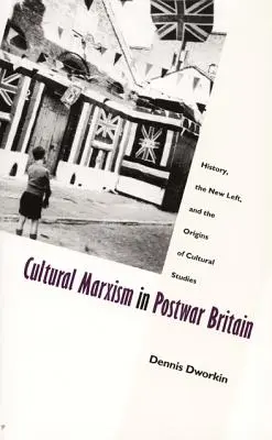 Kultúrny marxizmus v povojnovej Británii: história, nová ľavica a počiatky kultúrnych štúdií - Cultural Marxism in Postwar Britain: History, the New Left, and the Origins of Cultural Studies